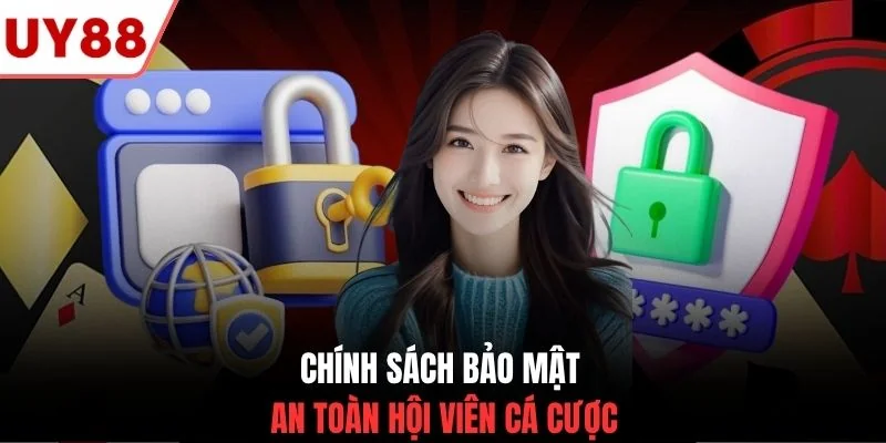 Chính sách bảo mật an toàn hội viên cá cược