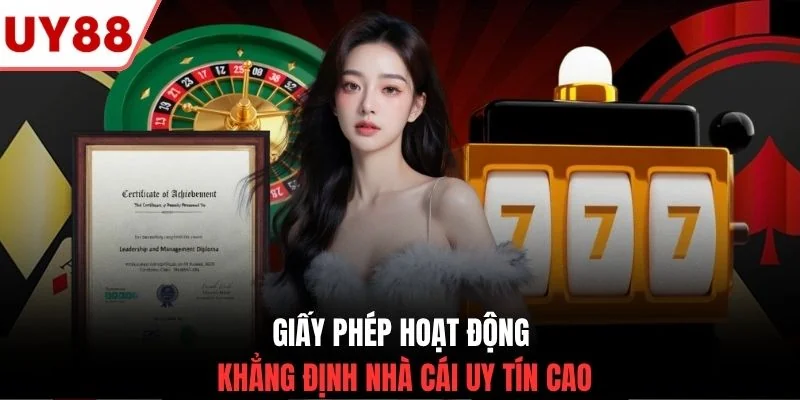 Giấy phép hoạt động khẳng định nhà cái uy tín cao