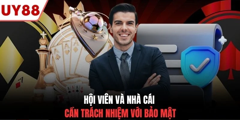 Hội viên và nhà cái cần trách nhiệm với bảo mật