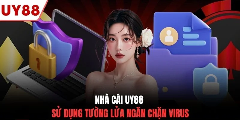 Nhà cái UY88 sử dụng tường lửa ngăn chặn virus