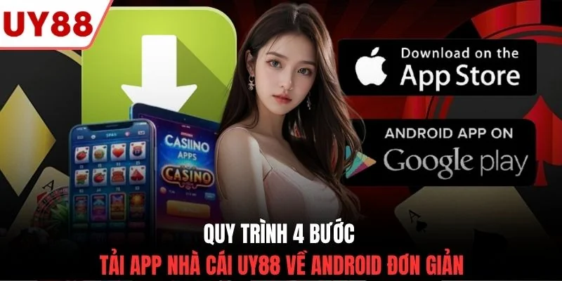 Quy trình 4 bước tải app nhà cái UY88 về Android đơn giản