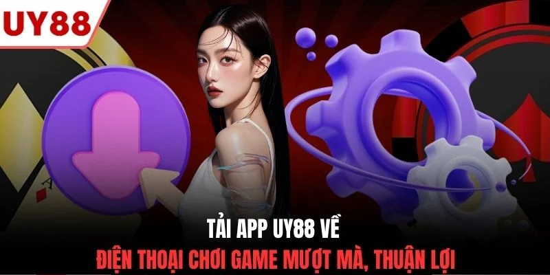 Tải app UY88 về điện thoại chơi game mượt mà, thuận lợi