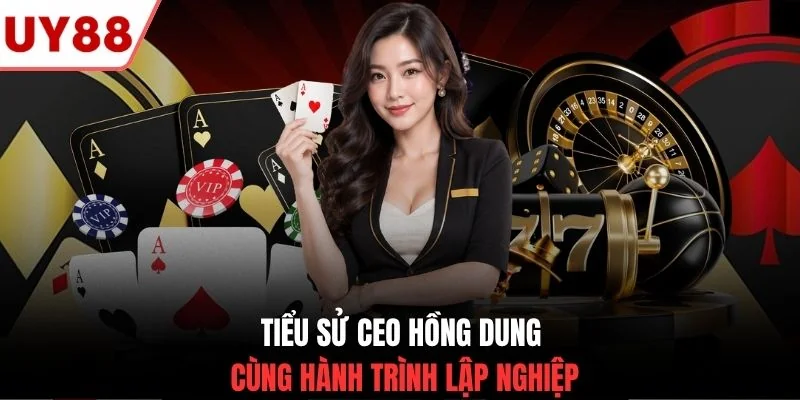 Tiểu sử CEO Hồng Dung cùng hành trình lập nghiệp