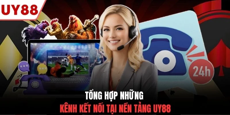 Tổng hợp những kênh kết nối tại nền tảng UY88