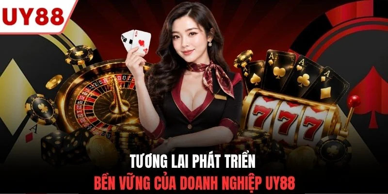 Tương lai phát triển bền vững của doanh nghiệp UY88